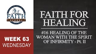 Wednesday  Faith For Healing 16 Healing Of The Woman With The Spirit Of Infirmity Pt II [upl. by Meer7]