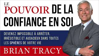 Le pouvoir de la confiance en soi Brian Tracy Livre audio [upl. by Ennairda802]