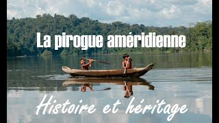 La pirogue amérindienne histoire et héritage [upl. by Eednim]