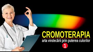 VINDECAREA PRIN PUTEREA ȘI VIBRAȚIA CULORILOR  CROMOTERAPIA  Episodul 1 [upl. by Trilby]