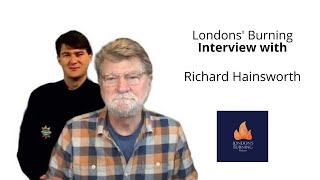 Londons Burning Interview with Richard Hainsworth Jan 2023 [upl. by Eednim20]