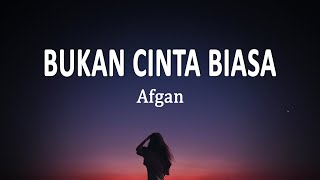 Afgan  Bukan Cinta Biasa Lirik Lagu [upl. by Valdas79]