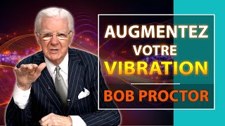 Comment augmenter votre Vibration et la maintenir à un niveau Élevé  Bob Proctor [upl. by Leahciam]