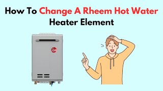 How To Change A Rheem Hot Water Heater Element [upl. by Melisa]