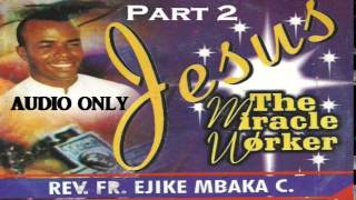 Jesus The Miracle Worker  Part 2 Father Mbaka [upl. by Parsifal]