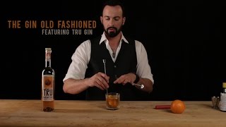 How to Make The Gin Old Fashioned  Featuring Tru Gin [upl. by Arabrab]