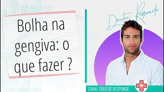 Bolha na gengiva o que fazer   Doutor Responde [upl. by Novhaj]