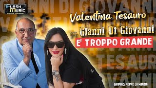 Valentina Tesauro Ft Gianni Di Giovanni  E troppo grande  Video Ufficiale 2024 [upl. by Idnek]