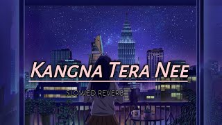 Kangna Tera Nee  slowed reverb Lofi Song  Akash Khairasrlofi71 [upl. by Nadnal]