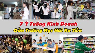 7 Ý Tưởng Kinh Doanh Gần Trường Học Hái Ra Tiền  Xanh 24h [upl. by Ibot756]