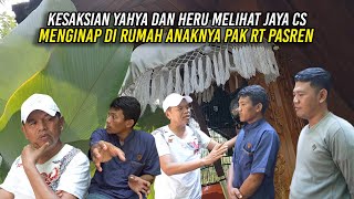 KESAKSIAN YAHYA DAN HERU  MELIHAT JAYA CS MENGINAP DI RUMAH ANAKNYA PAK RT PASREN [upl. by Kaliope528]