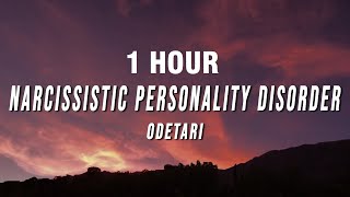 1 HOUR Odetari  NARCISSISTIC PERSONALITY DISORDER Lyrics [upl. by Rutherfurd775]