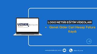 Logo Netsis  Genel Gider Cari Hesap Fatura Kaydı  Uzser Bilişim Hizmetleri [upl. by Clance375]