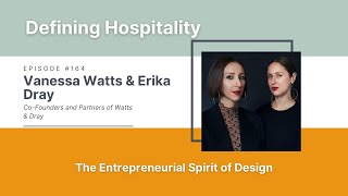 Entrepreneurial Spirit of Design  Vanessa Watts amp Erika Dray  Defining Hospitality  Episode  164 [upl. by Shere]