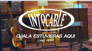 Intocable  Ojalá Estuvieras Aquí Lyric Video [upl. by Aneg]