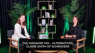 The Manager Mix – Alternatives Claire Smith of Schroders [upl. by Spratt41]