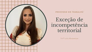 Exceção de Incompetência Territorial processo do trabalho  Professora Luiza Albuquerque [upl. by Ymled]