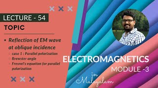 EMW oblique incidence  case 1 Parallel Polarization  Brewster angle  EM  Module 3  Lecture 54 [upl. by Ainirtac]