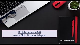 Azure Blob Storage Adapter in BizTalk 2020 [upl. by Ciel]