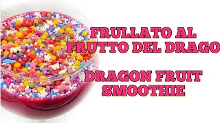 🇮🇹 FRULLATO AL FRUTTO DEL DRAGO 🇬🇧 DRAGON FRUIT SMOOTHIE [upl. by Weylin]