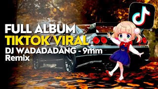 Full Album Tiktok Viral  DJ Wadadadang 9 mm  Watch My 9 Millimeter Go Bang Wadadadeng Remix [upl. by Eben]