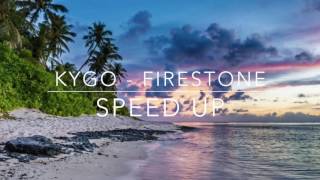 Kygo  Firestone SPEED UP [upl. by Gautious]