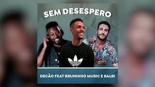 Decão feat Bruninho Music e Balbi  Sem Desespero [upl. by Nigam]