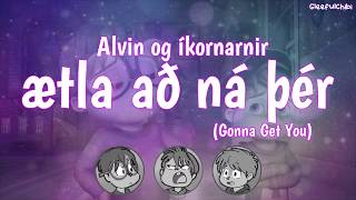 Alvin og íkornarnir  Ætla að ná þér  Gonna Get You Icelandic with lyrics [upl. by Olimpia]