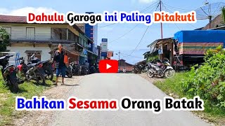 🔴Dulu Daerah Garoga ini Paling ditakuti di Tapanuli Utara sekarang Sudah Ramai dan Maju sedikit [upl. by Ayikin102]