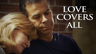 Love Covers All  Full Movie  Its Never Too Late For A Fresh Start [upl. by Aisor]