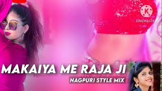 MAKAlYA NE RAJA JI DJ Nagpuri Style DJ Bhojpuri DJ Remix 😎😎 [upl. by Asilehc]