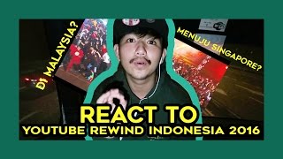 REACT YOUTUBE REWIND INDONESIA 2016  UNITY IN DIVERSITY DI MALAYSIA MENUJU SINGAPORE [upl. by Nowyt]