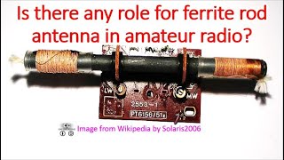 Is there any role for ferrite rod antenna in amateur radio [upl. by Milli497]