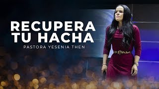 Pastora Yesenia Then  RECUPERA TU HACHA Mensaje Completo [upl. by Keefe310]