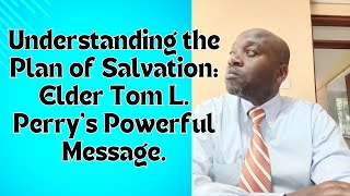 Understanding the Plan of Salvation Elder Tom L Perrys Powerful Message [upl. by Auberon]