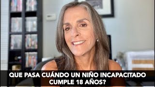 Que pasa cuando un niño incapacitado cumple 18 años [upl. by Ycnay]