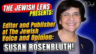 The Jewish Lens presents the Editor and publisher of The Jewish Voice and Opinion Susan Rosenbluth [upl. by Goles]