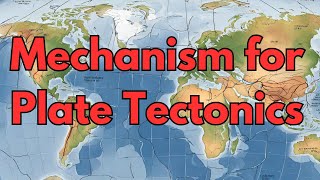 Mechanism for Plate Tectonics [upl. by Nednyl]