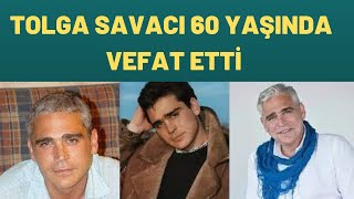 TOLGA SAVACI 60 YAŞINDA VEFAT ETTİ [upl. by Iruj]