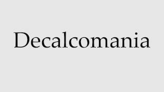 How to Pronounce Decalcomania [upl. by Jessi328]