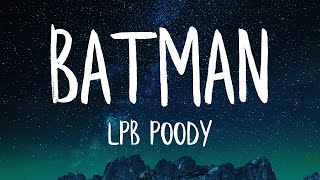 LPB Poody  Batman Lyrics Best Version  I cant be your Batman cause I be robbin [upl. by Anaitsirk717]