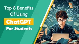 Top 8 Benefits Of Using ChatGPT for Students [upl. by Esimorp]