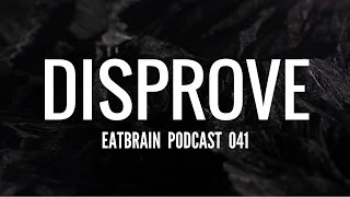 Disprove  Eatbrain Podcast Ep 041 [upl. by Donnelly858]