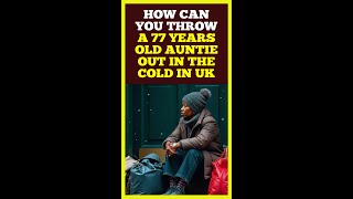 HOW CAN YOU THROW A 77 YEARS OLD AUNTIE OUT IN THE COLD IN UK  PART 1 [upl. by Urbain328]