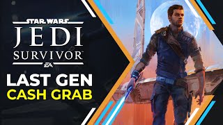 Star Wars Jedi Survivor Last Gen Cash Grab [upl. by Natal]