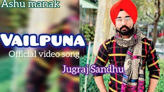 jugraj sandhu official video song 2024VailpunaNew Punjabi song 2024 [upl. by Aicileb]