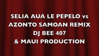 SELIA AUA LE PEPELO REMIXX VS AZONTO DJ BEE 407 [upl. by Bat]