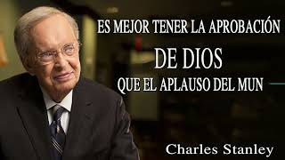 Charles Stanley Español 2024  Es Mejor Tener La Aprobación De Dios Que El Aplauso Del Mun [upl. by Pettit]