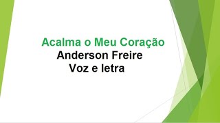 Acalma o Meu Coração Anderson Freire Letra [upl. by Anaet]