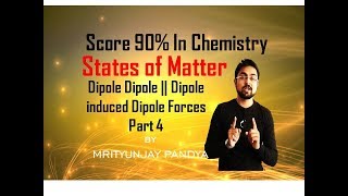 States of Matter  Dipole Dipole ampDipole induced Dipole Forces  Part 4 [upl. by Silisav]